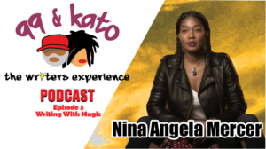 99 & Kato – The Writers’ Experience – Ep. 3: Writing With Magic w/Nina Angela Mercer