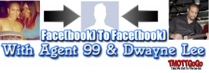 Face(book) To Face(book) with Agent 99 & Dwayne Lee